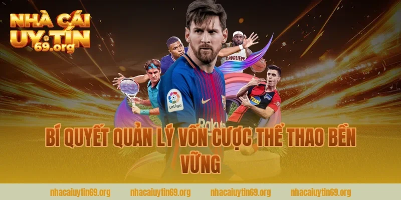 Bí Quyết Quản Lý Vốn Cược Thể Thao Bền Vững Cùng Nhà Cái Uy Tín