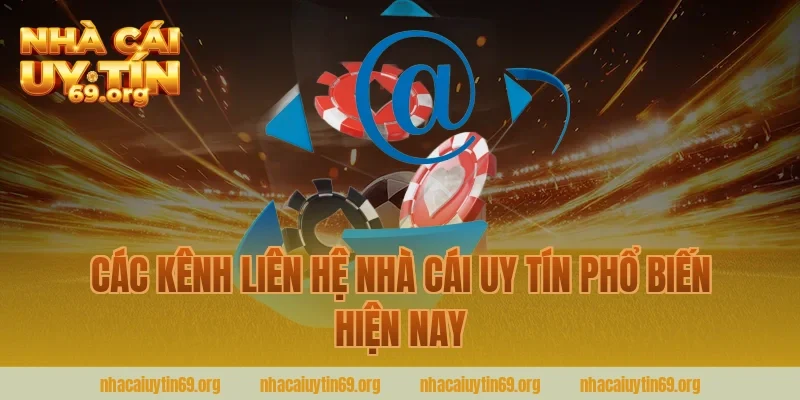 Các Kênh Liên Hệ Nhà Cái Uy Tín Phổ Biến Hiện Nay