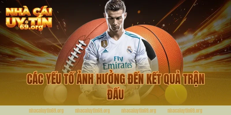 Các Yếu Tố Ảnh Hưởng Đến Kết Quả Trận Đấu