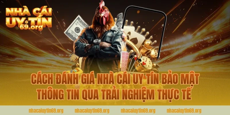 Cách đánh giá nhà cái uy tín bảo mật thông tin qua trải nghiệm thực tế
