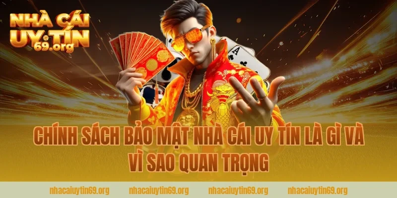 chính sách bảo mật nhà cái uy tín là gì và vì sao quan trọng