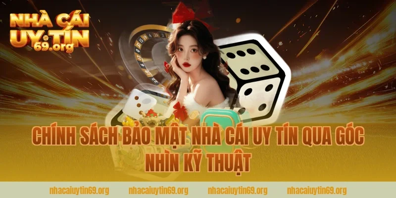 chính sách bảo mật nhà cái uy tín qua góc nhìn kỹ thuật