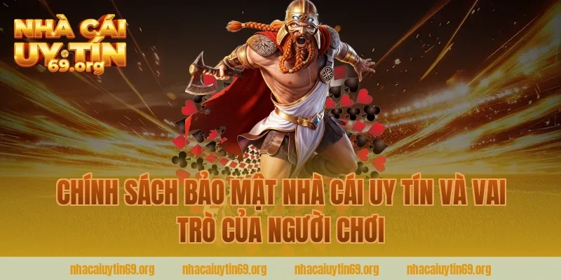 chính sách bảo mật nhà cái uy tín và vai trò của người chơi