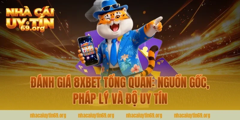 đánh giá 8xbet tổng quan: nguồn gốc, pháp lý và độ uy tín
