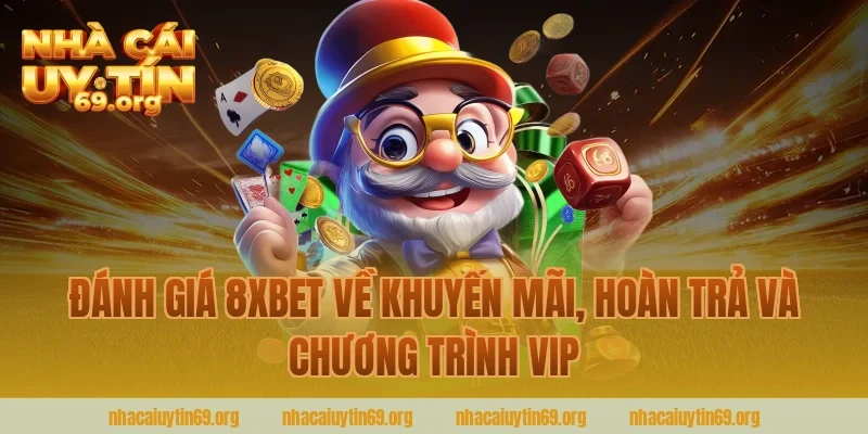đánh giá 8xbet về khuyến mãi, hoàn trả và chương trình VIP cùng nhà cái uy tín