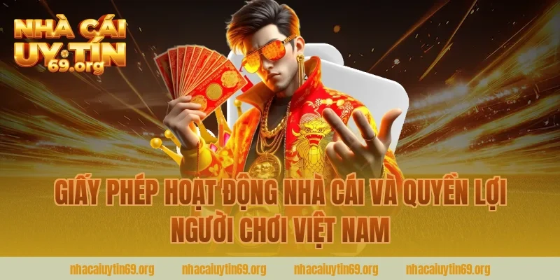 Giấy Phép Hoạt Động Nhà Cái Và Quyền Lợi Người Chơi Việt Nam