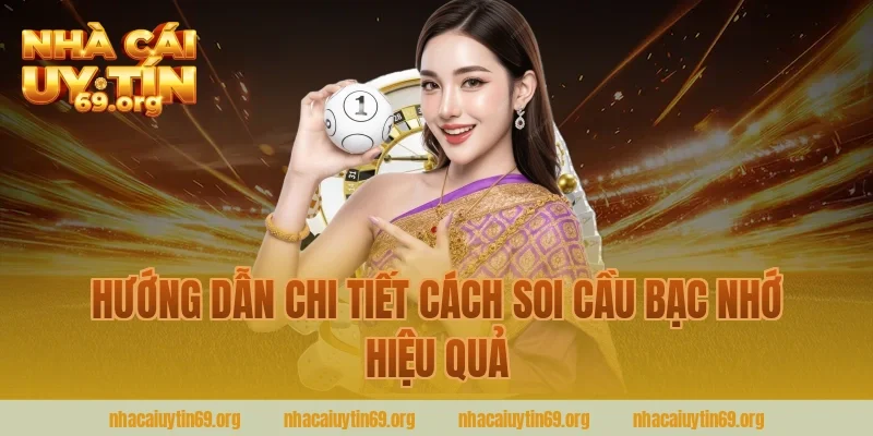 Hướng dẫn chi tiết cách soi cầu bạc nhớ hiệu quả từ nhà cái uy tín