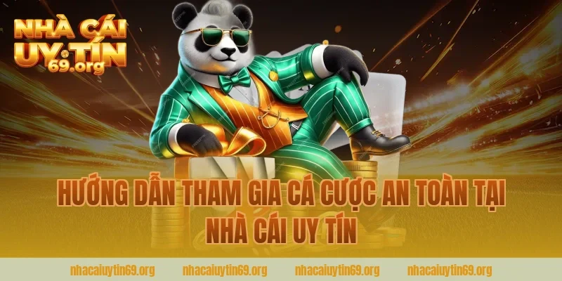 Hướng dẫn tham gia cá cược an toàn tại nhà cái uy tín