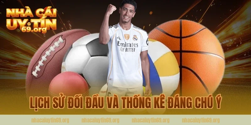 Lịch Sử Đối Đầu Và Thống Kê Đáng Chú Ý