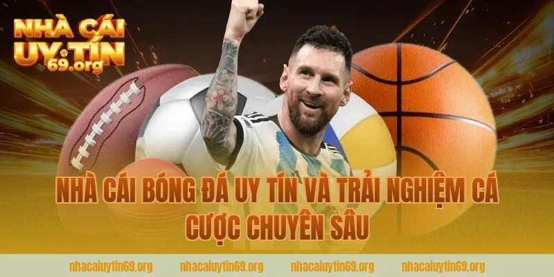 Nhà cái bóng đá uy tín và trải nghiệm cá cược chuyên sâu