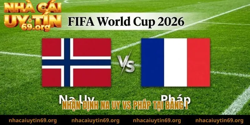 nhận định na uy vs pháp trước cục diện bảng I