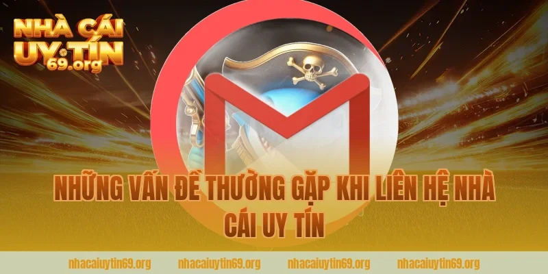 Những Vấn Đề Thường Gặp Khi Liên Hệ Nhà Cái Uy Tín