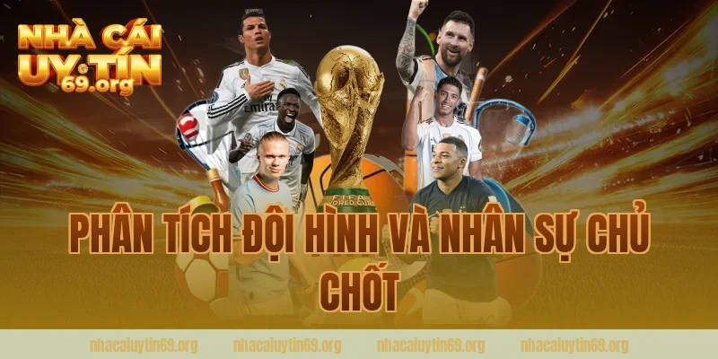 Phân Tích Đội Hình Và Nhân Sự Chủ Chốt