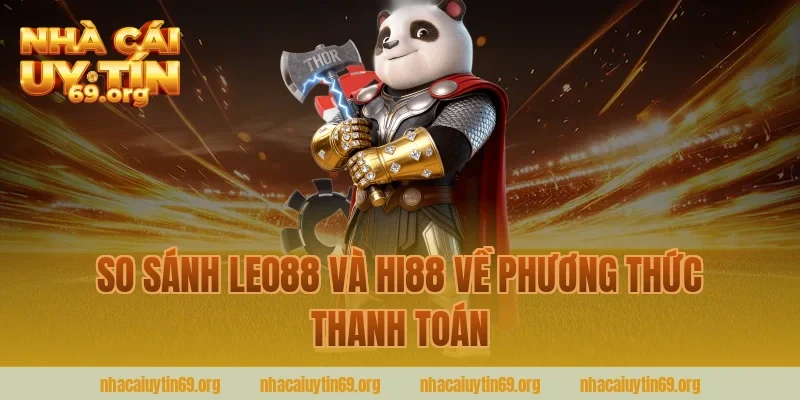 So sánh Leo88 và Hi88 về phương thức thanh toán