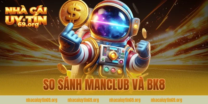 so sánh manclub và bk8