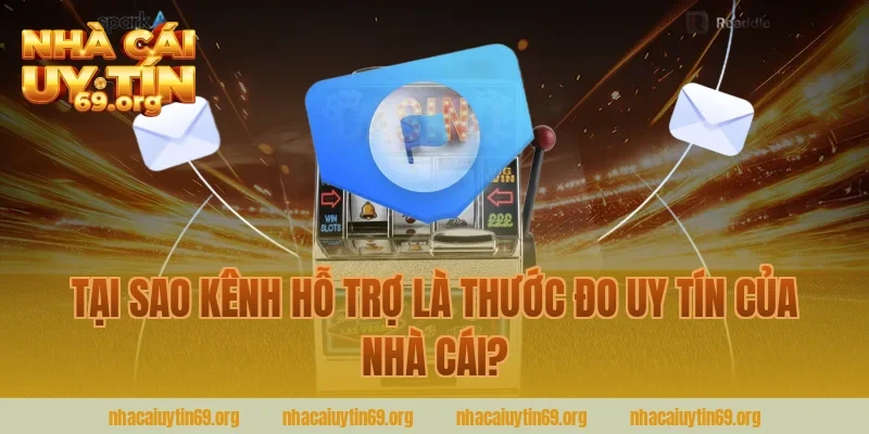 Tại Sao Kênh Hỗ Trợ Là Thước Đo Uy Tín Của Nhà Cái?