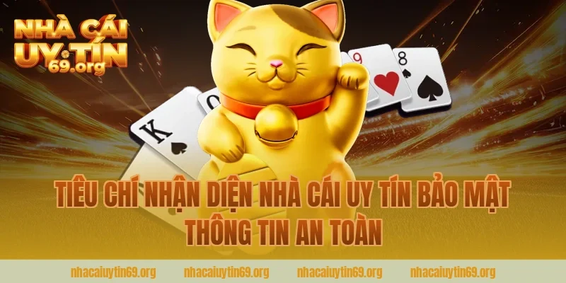 Tiêu chí nhận diện nhà cái uy tín bảo mật thông tin an toàn