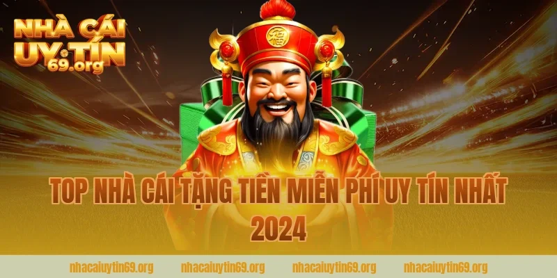 Top nhà cái uy tín tặng tiền miễn phí uy tín nhất 2024