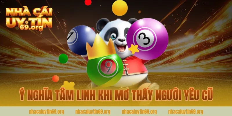Ý nghĩa tâm linh khi mơ thấy người yêu cũ cùng nhà cái uy tín