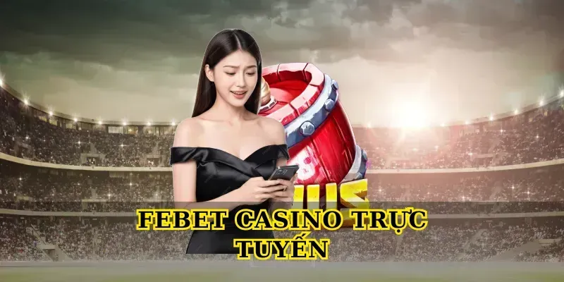 Febet casino trực tuyến